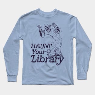 Haunt Your Library ● Bookworm Reading Lover Design Long Sleeve T-Shirt